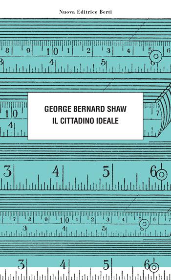 Il cittadino ideale - George Bernard Shaw - Libro Nuova Editrice Berti 2022 | Libraccio.it