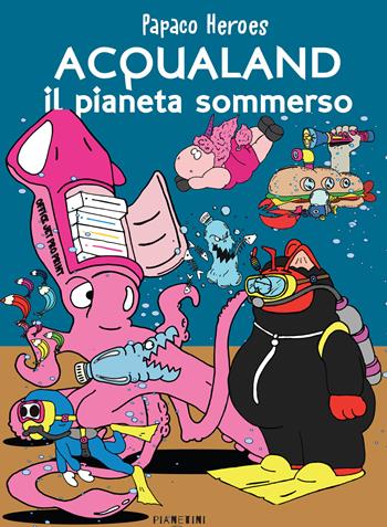 Acqualand. Il pianeta sommerso. Papaco Heroes - Federico Monzani - Libro Nuova Editrice Berti 2022, Pianetini | Libraccio.it