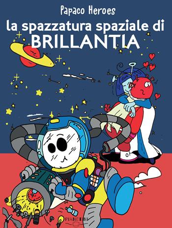 La spazzatura spaziale di Brillantia. Papaco Heroes. Ediz. a colori - Federico Monzani - Libro Nuova Editrice Berti 2022, Pianetini | Libraccio.it