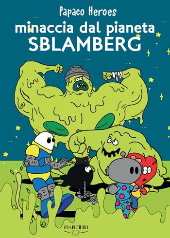 Minaccia dal pianeta Sblamberg. Papaco Heroes - Federico Monzani - Libro Nuova Editrice Berti 2023 | Libraccio.it