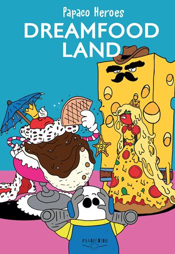 Dreamfood land. Papaco Heroes - Federico Monzani - Libro Nuova Editrice Berti 2023 | Libraccio.it