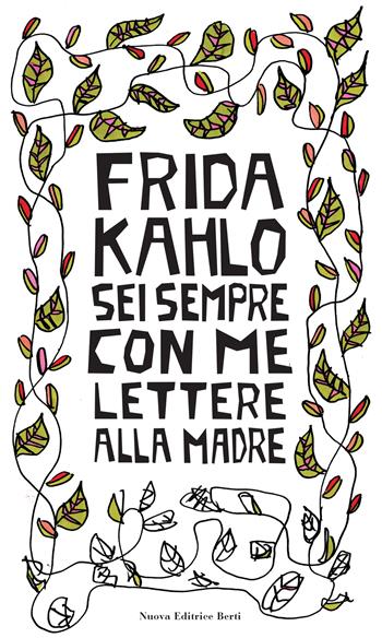 Sei sempre con me. Lettere alla madre - Frida Kahlo - Libro Nuova Editrice Berti 2024 | Libraccio.it