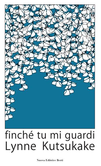 Finchè tu mi guardi - Lynne Kutsukake - Libro Nuova Editrice Berti 2025, Narrativa | Libraccio.it