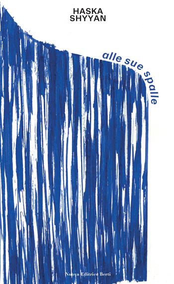 Alle sue spalle - Haska Shyyan - Libro Nuova Editrice Berti 2025 | Libraccio.it