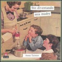Sto diventando mia madre - Anne Taintor - Libro Magazzini Salani 2005 | Libraccio.it
