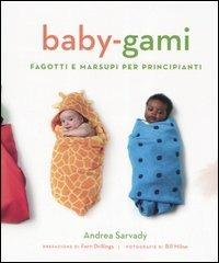 Baby-gami. Fagotti e marsupi per principianti - Andrea Sarvady - Libro Magazzini Salani 2005 | Libraccio.it