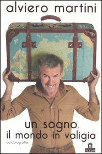 Un sogno, il mondo in valigia - Alviero Martini - Libro Magazzini Salani 2007 | Libraccio.it