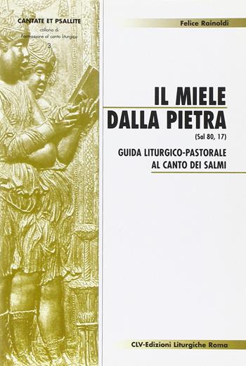 Il miele dalla pietra (Sal 80,17). Guida liturgico-pastorale al canto dei salmi - Felice Rainoldi - Libro CLV 2002, Cantate et psallite | Libraccio.it