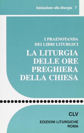 La liturgia delle ore preghiera della Chiesa. I praenotanda dei libri liturgici  - Libro CLV 2004, Sussidi liturgico-pastorali | Libraccio.it