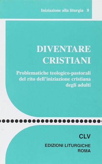 Diventare cristiani. Problematiche teologico-pastorali del rito dell'iniziazione cristiana degli adulti  - Libro CLV 2004, Sussidi liturgico-pastorali | Libraccio.it