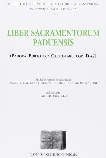 Liber sacramentorum paduensis (Padova, biblioteca capitolare, cod. D. 47)  - Libro CLV 2005, Bibliotheca Ephemerides Liturgicae. Subsidia | Libraccio.it