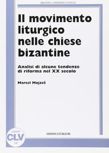 Il movimento liturgico nelle chiese bizantine. Analisi di alcune tendenze di riforma nel XX secolo - Marcel Mojzes - Libro CLV 2005, Bibliotheca Ephemerides Liturgicae. Subsidia | Libraccio.it