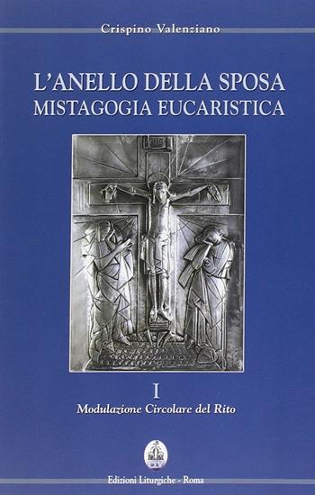 L' anello della sposa. Mistagogia eucaristica. Nuova ediz.. Vol. 1-2: Modulazione circolare del Rito-Forma celebrativa del Domenicale. - Crispino Valenziano - Libro CLV 2005 | Libraccio.it