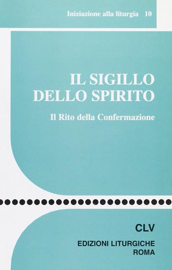 Il sigillo dello Spirito. Il rito della confermazione  - Libro CLV 2006, Sussidi liturgico-pastorali | Libraccio.it