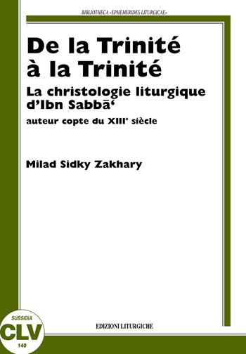 De la Trinité à la Trinité. La christologie liturgique d'Ibn Sabbà, auteur copte du XIIIe siècle - Zakhary Milad Sidky - Libro CLV 2007, Bibliotheca Ephemerides Liturgicae. Subsidia | Libraccio.it