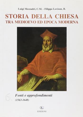 Storia della Chiesa tra Medioevo ed epoca moderna. Vol. 6: Fonti e approfondimenti (1563-1648). - Luigi Mezzadri, Filippo Lovison - Libro CLV 2007, Storia della Chiesa | Libraccio.it