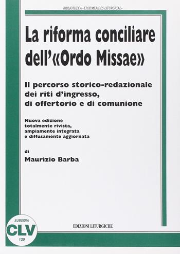 La riforma conciliare dell'«Ordo missae». Il percorso storico-redazionale dei riti d'ingresso, di offertorio e di comunione - Maurizio Barba - Libro CLV 2008, Bibliotheca Ephemerides Liturgicae. Subsidia | Libraccio.it