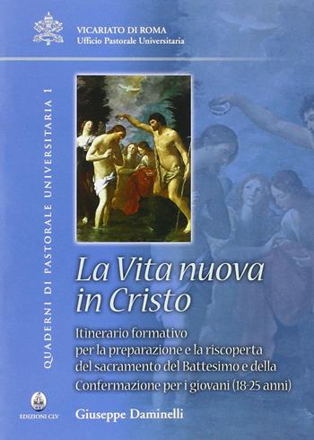 Vita nuova in Cristo. Itineratio formativo per la preparazione e la riscoperta del sacramento del battesimo e della confermazione per i giovani (18-25 anni) - Giuseppe Daminelli - Libro CLV 2008, Quaderni di pastorale universitaria | Libraccio.it