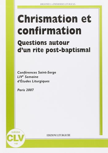 Chrismation et confirmation. Question autor d'un rite post-baptismal. Conferences Saint Serge. Live semaine d'etudes liturgiques. (Parigi, 25-28 agosto 2007)  - Libro CLV 2009, Bibliotheca Ephemerides Liturgicae. Subsidia | Libraccio.it