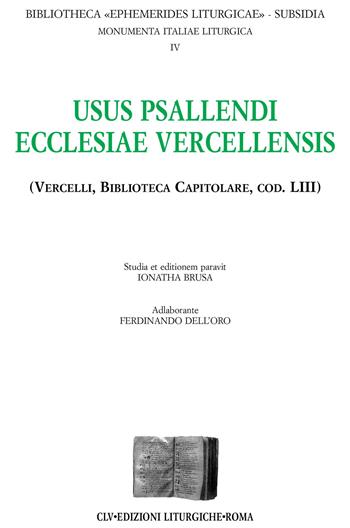 Usus psallendi ecclesiae vercellensis (Vercelli, biblioteca Capitolare, cod. 53)  - Libro CLV 2009, Bibliotheca Ephemerides Liturgicae. Subsidia | Libraccio.it