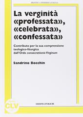 Verginità professata, celebrata, confessata. Contributo per la sua compresione teologico-liturgica dall'ordoconsecrationis virginum