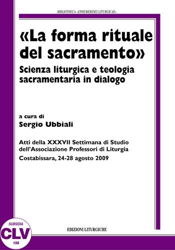 «La forma rituale del sacramento». Scienza liturgica e teologia sacramentaria del dialogo  - Libro CLV 2011, Bibliotheca Ephemerides Liturgicae. Subsidia | Libraccio.it