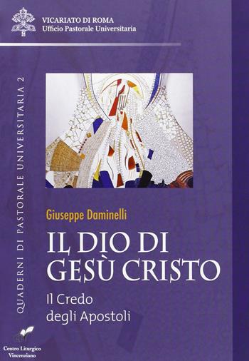 Il Dio di Gesù Cristo. Il credo degli apostoli - Giuseppe Daminelli - Libro CLV 2011, Quaderni di pastorale universitaria | Libraccio.it