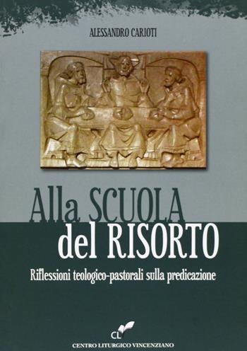 Alla scuola del risorto. Riflessioni teologico-pastorali sulla predicazione - Alessandro Carioti - Libro CLV 2012 | Libraccio.it