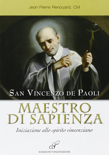 San Vincenzo de Paoli maestro di sapienza. Iniziazione allo spirito vincenziano - Jean-Pierre Renouard - Libro CLV 2012 | Libraccio.it