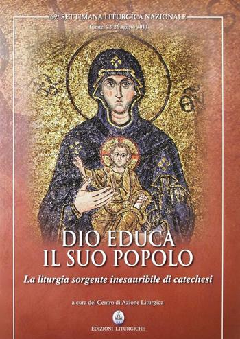 Dio educa il suo popolo. La liturgia sorgente inesauribile di catechesi (62a sett. lit. naz. 2011)  - Libro CLV 2012, Settimane liturgiche nazionali | Libraccio.it