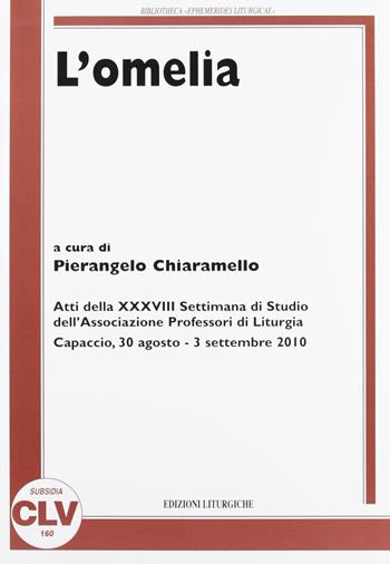 L' omelia. Atti della 38° Settimana di studio dell'Associazione professori di liturgia (Capaccio, 30 agosto-3 settembre 2010)  - Libro CLV 2012, Bibliotheca Ephemerides Liturgicae. Subsidia | Libraccio.it