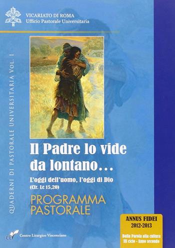 Il Padre lo vide da lontano. Vol. 1: oggi dell'uomo, l'oggi di Dio (cfr. Lc 15,20). Programma pastorale, L'. - Francesco Agnoli, Enzo Pennetta - Libro CLV 2012, Quaderni di pastorale universitaria | Libraccio.it