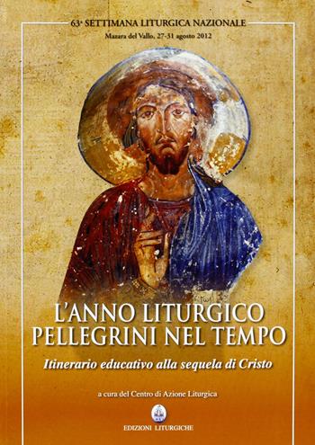 L' anno liturgico, pellegrini nel tempo. Itinerario educativo alla sequela di Cristo  - Libro CLV 2013, Settimane liturgiche nazionali | Libraccio.it