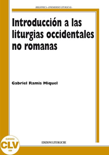 Introducción a las liturgias occidentales no romanas - M. Gabriel Ramis - Libro CLV 2013, Bibliotheca Ephemerides Liturgicae. Subsidia | Libraccio.it