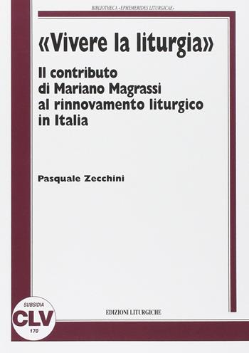 «Vivere la liturgia». Il contributo di Mariano Magrassi al rinnovamento liturgico in Italia - Pasquale Zecchini - Libro CLV 2014, Bibliotheca Ephemerides Liturgicae. Subsidia | Libraccio.it