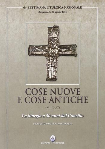 Cose nuove e cose antiche (Mt 13,52). La liturgia a 50 anni dal Concilio  - Libro CLV 2014, Settimane liturgiche nazionali | Libraccio.it