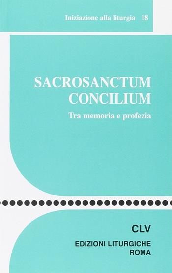 Sacrosanctum Concilium. Tra memoria e profezia  - Libro CLV 2014, Sussidi liturgico-pastorali | Libraccio.it