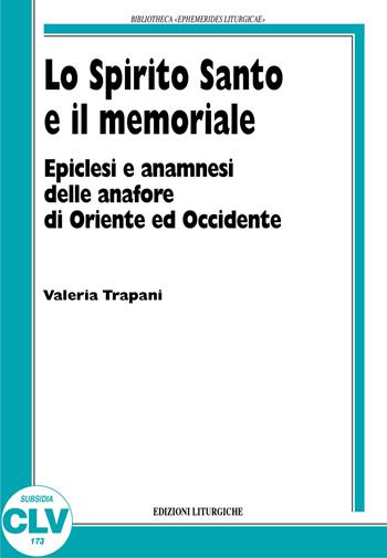 Lo Spirito Santo e il memoriale. Epiclesi e anamnesi nelle anafore di Oriente e Occidente - Valeria Trapani - Libro CLV 2015, Bibliotheca Ephemerides Liturgicae. Subsidia | Libraccio.it
