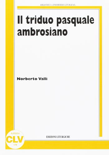 Il Triduo pasquale ambrosiano - Norberto Valli - Libro CLV 2016, Bibliotheca Ephemerides Liturgicae. Subsidia | Libraccio.it