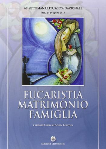 Eucaristia matrimonio famiglia. 66ª settimana liturgica (Bari, 27-30 agosto 2015)  - Libro CLV 2016, Settimane liturgiche nazionali | Libraccio.it
