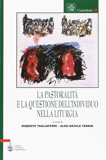La pastoralità e la questione dell'individuo nella liturgia  - Libro CLV 2016, Caro salutis cardo. Contributi | Libraccio.it