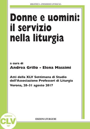 Donne e uomini: il servizio nella liturgia  - Libro CLV 2018, Bibliotheca Ephemerides Liturgicae. Subsidia | Libraccio.it