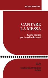 Cantare la Messa. Guida pratica per la scelta dei canti