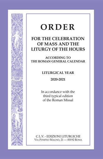 Order for the celebration of mass and the liturgy of the Hours according to the Roman General Calendar. Liturgical Year 2020-2021. In accordance with the third typical edition of the Roman Missal  - Libro CLV 2020 | Libraccio.it