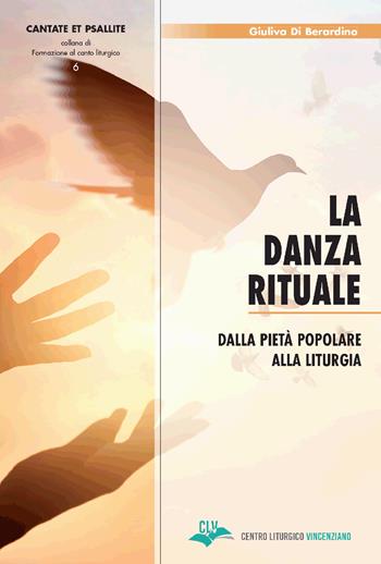 La danza rituale. Dalla pietà popolare alla liturgia - Giuliva Di Berardino - Libro CLV 2020, Cantate et psallite | Libraccio.it
