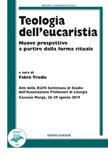 Teologia dell'eucaristia. Nuove prospettive a partire dalla forma rituale  - Libro CLV 2020, Bibliotheca Ephemerides Liturgicae. Subsidia | Libraccio.it