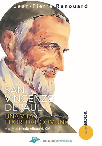 San Vincenzo Depaul. Una vita fuori dal comune - Jean-Pierre Renouard - Libro CLV 2020, Micro-Book | Libraccio.it