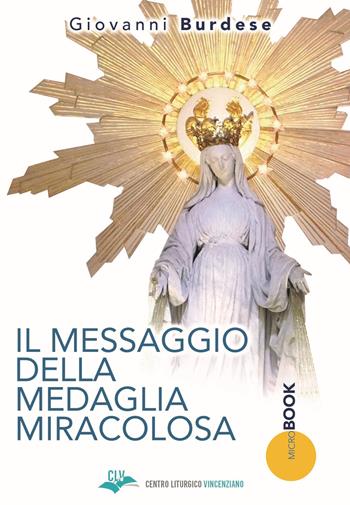 Il Messaggio della medaglia miracolosa - Giovanni Burdese - Libro CLV 2020, Micro-Book | Libraccio.it