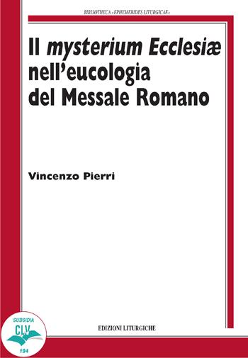 Il Mysterium Ecclesiae nell'eucologia del Messale Romano - Vincenzo Pierri - Libro CLV 2020, Bibliotheca Ephemerides Liturgicae. Subsidia | Libraccio.it