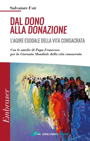 Dal dono alla donazione. L'agire esodale della vita consacrata - Salvatore Farì - Libro CLV 2021, Embraser | Libraccio.it
